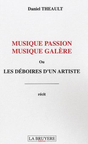 Musique Passion Musique Galère - Ou Les Déboires D'un Artiste